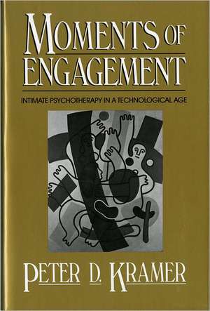 Moments of Engagement – Intimate Psychotherapy in a Technological Age de Pd Kramer