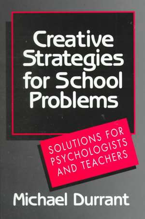 Creative Strategies for School Problems – Solutions for Psychologists & Teachers de Michael Durrant