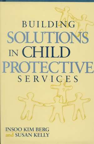 Building Solutions in Child Protective Services de Insoo Kim Berg