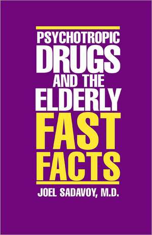 Psychotropic Drugs and the Elderly – Fast Facts de Joel Sadavoy