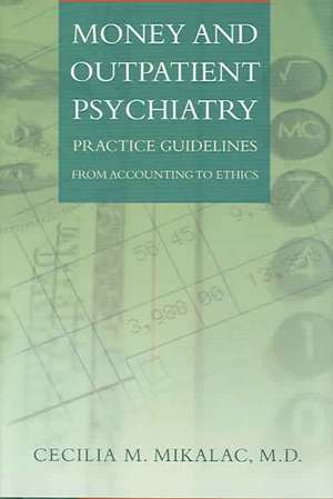 Money and Outpatient Psychiatry – Practice Guidelines from Accounting to Ethics de Cecelia M Mikalac