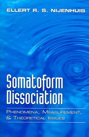 Somatoform Dissociation – Phenomena, Measurement and Theoretical Issues de Ellert R S Nijenhuis