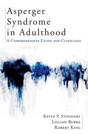 Asperger Syndrome in Adulthood – A Comprehensive Guide for Clinicians de Kevin Stoddart