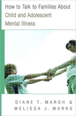 How to Talk to Families About Child and Adolescent Mental Illness de Melissa J. Marks