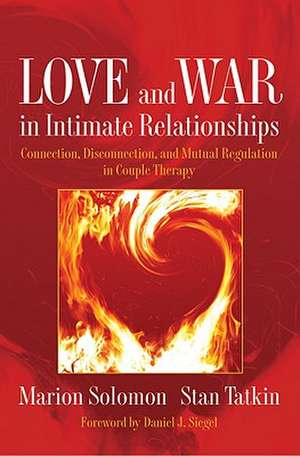 Love and War in Intimate Relationships – Connection, Disconnection, and Mutual Regulation in Couple Therapy de Marion F. Solomon