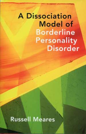 A Dissociation Model of Borderline Personality Disorder de Russell Meares