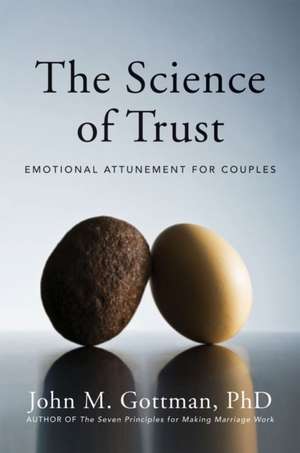 The Science of Trust – Emotional Attunement for Couples de John Gottman