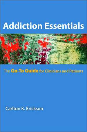 Addiction Essentials – The Go–to Guide for Clinicians and Patients de Carlton Erickson