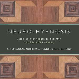 Neuro–Hypnosis – Using Self–Hypnosis to Activate the Brain for Change de C. Alexander Simpkins