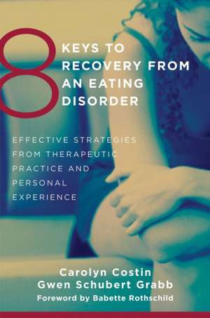 8 Keys to Recovery from an Eating Disorder – Effective Strategies from Therapeutic Practice and Personal Experience de Carolyn Costin