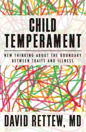 Child Temperament – New Thinking About the Boundary Between Traits and Illness de David Rettew