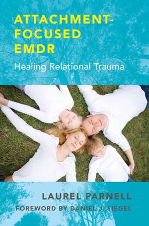 Attachment-Focused EMDR de Laurel Parnell