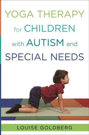 Yoga Therapy for Children with Autism and Special Needs de Louise Goldberg