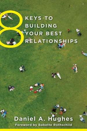 8 Keys to Building Your Best Relationships de Daniel A. Hughes