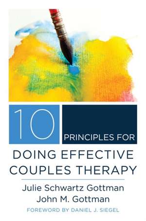 10 Principles for Doing Effective Couples Therapy de Julie Schwartz Gottman