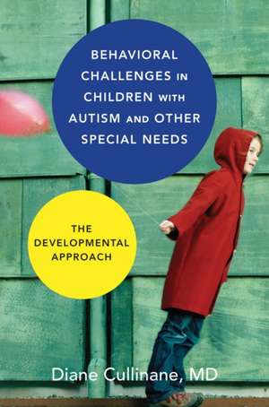 Behavioral Challenges in Children with Autism and Other Special Needs – The Developmental Approach de Diane Cullinane