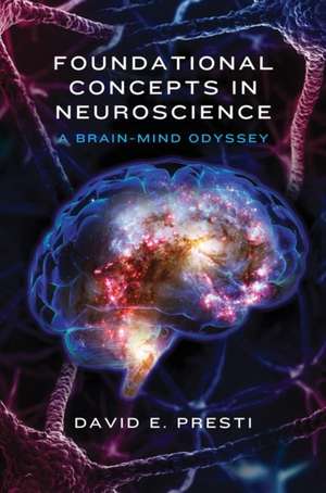 Foundational Concepts in Neuroscience – A Brain–Mind Odyssey de David E. Presti