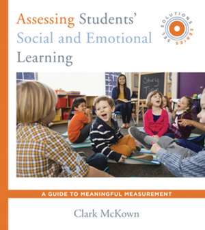 Assessing Students′ Social and Emotional Learning – A Guide to Meaningful Measurement (SEL Solutions Series) de Clark Mckown