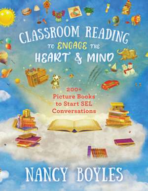 Classroom Reading to Engage the Heart and Mind – 200+ Picture Books to Start SEL Conversations de Nancy Boyles