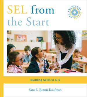 SEL from the Start – Building Skills in K–5 de Sara E. Rimm–kaufman