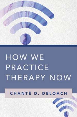 How We Practice Therapy Now de Chanté D. Deloach