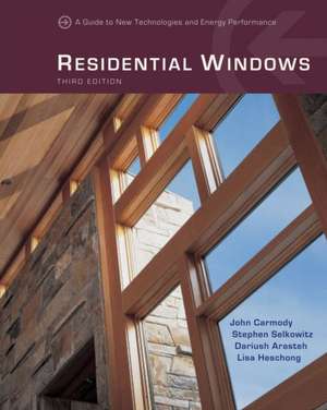 Residential Windows – A Guide to New Technologies and Energy Performance 3e de Dariush Arasteh