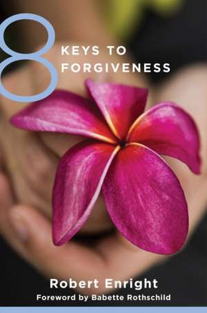 8 Keys to Forgiveness de Robert Enright