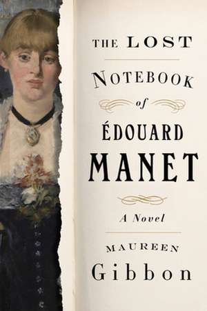 The Lost Notebook of Édouard Manet – A Novel de Maureen Gibbon