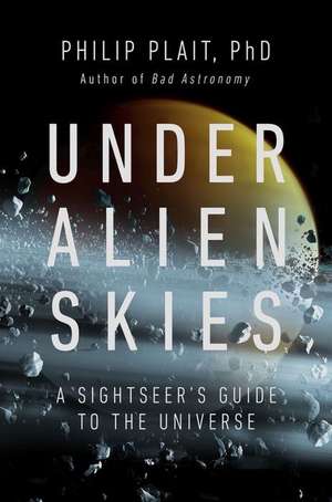 Under Alien Skies – A Sightseer′s Guide to the Universe de Phil Plait