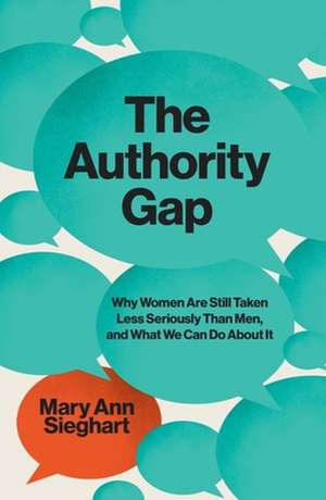 The Authority Gap – Why Women Are Still Taken Less Seriously Than Men, and What We Can Do About It de Mary Ann Sieghart