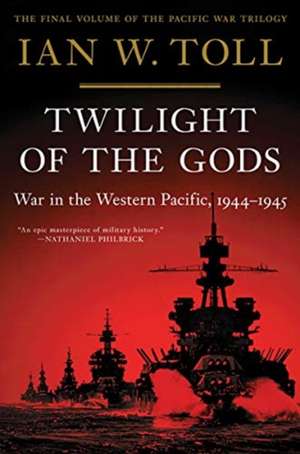 Twilight of the Gods – War in the Western Pacific, 1944–1945 de Ian W. Toll