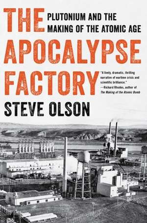 The Apocalypse Factory – Plutonium and the Making of the Atomic Age de Steve Olson