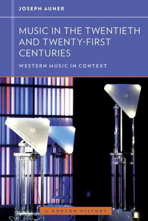 Music in the Twentieth and Twenty–First Centuries de Joseph Auner