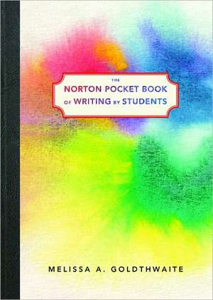 The Norton Pocket Book of Writing by Students de Melissa A. Goldthwaite