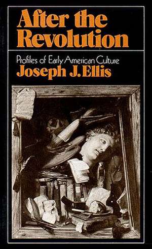 After the Revolution – Profiles of Early American Culture de JJ Ellis