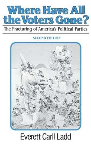 Where Have All the Voters Gone? – The fracturing of America`s Political Parties de Ec Ladd