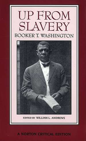 Up From Slavery – A Norton Critical Edition de Booker T. Washington