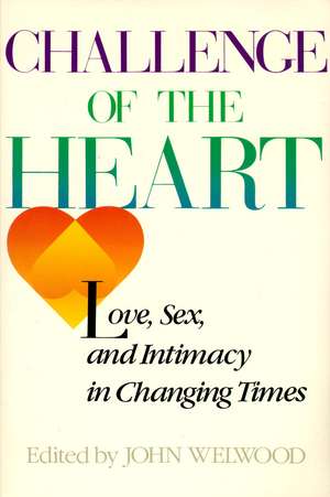 Challenge of the Heart: Love, Sex, and Intimacy in Changing Times de John Welwood