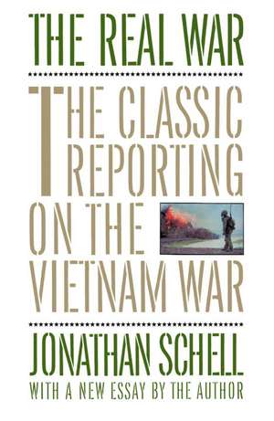 The Real War: The Classic Reporting on the Vietnam War de Jonathan Schell