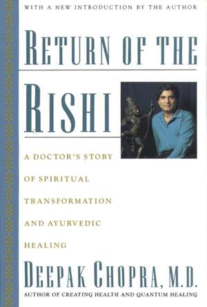 Return Of The Rishi: A Doctor's Story of Spiritual Transformation and Ayurvedic Healing de M.D. Deepak Chopra