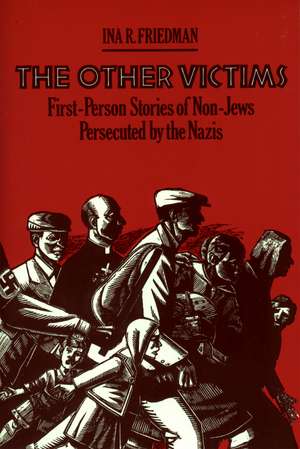 The Other Victims: First-Person Stories of Non-Jews Persecuted by the Nazis de Ina R. Friedman