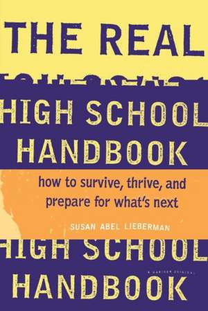 The Real High School Handbook: How to Survive, Thrive, and Prepare for What's Next de Susan Abel Lieberman