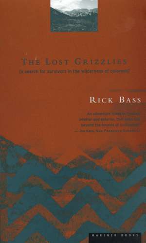 The Lost Grizzlies: A Search for Survivors in the Wilderness of Colorado de Rick Bass