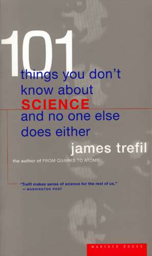 101 Things You Don't Know About Science And No One Else Does Either de James Trefil, Physics Pr