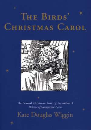 The Birds' Christmas Carol: A Christmas Holiday Book for Kids de Kate Douglas Wiggin