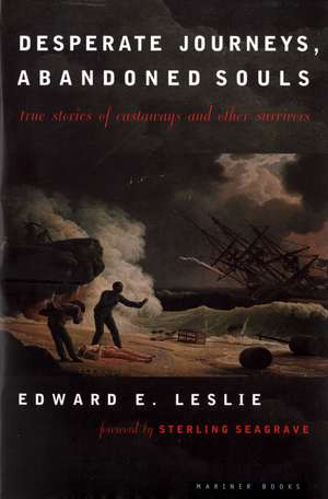 Desperate Journeys, Abandoned Souls: True Stories of Castaways and Other Survivors de Edward E. Leslie