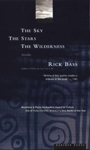 The Sky, The Stars, The Wilderness de Rick Bass