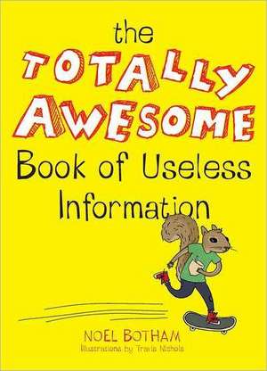 The Totally Awesome Book of Useless Information de Noel Botham