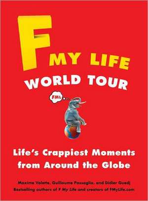 F My Life World Tour: Life's Crappiest Moments from Around the Globe de Maxime Valette