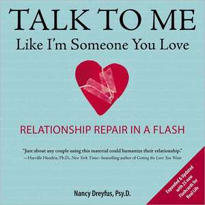 Talk to Me Like I'm Someone You Love: Relationship Repair in a Flash de Nancy Dreyfus